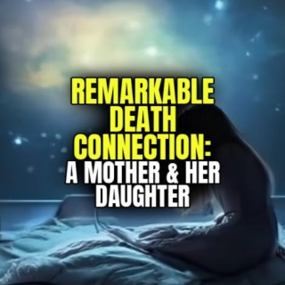 Remarkable DEATH CONNECTION: A Mother & Her Daughter