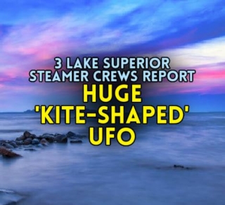 3 Lake Superior Steamer Crews Report HUGE 'KITE-SHAPED' UFO
