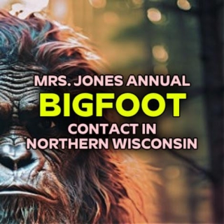 Mrs. Jones' Annual BIGFOOT Contact In Northern Wisconsin