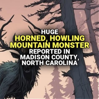 Huge HORNED, HOWLING MOUNTAIN MONSTER Reported In Madison County, NC