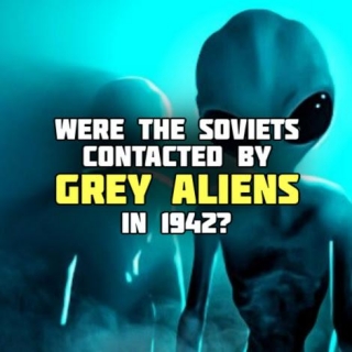 Were The Soviets Contacted By 'GREY ALIENS' In 1942?