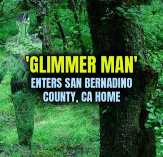 'GLIMMER MAN' Enters San Bernadino County, CA Home