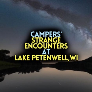 CRYPTID CANINE & ORBS: Camper's STRANGE ENCOUNTERS At LAKE PETENWELL, WISCONSIN