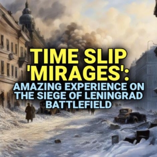 TIME SLIP 'MIRAGES': Amazing Experience On The Siege Of Leningrad Battlefield