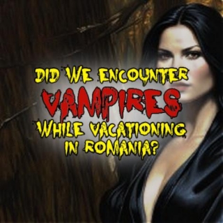 Did We Encounter VAMPIRES While Vacationing In Romania?