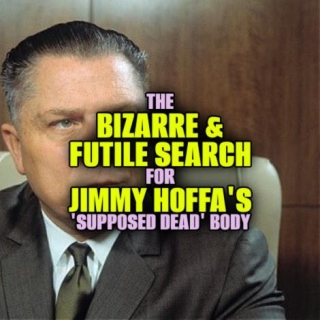 The BIZARRE & FUTILE SEARCH For JIMMY HOFFA'S 'Supposed Dead' Body