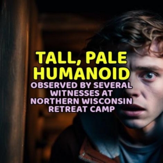 TALL, PALE HUMANOID Observed By Several Witnesses At Northern Wisconsin Retreat Camp