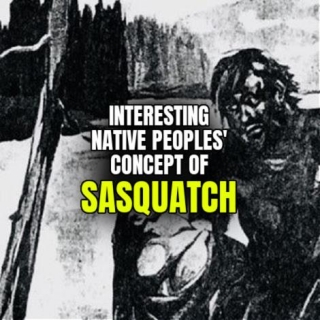 Interesting Native Peoples' Concept Of SASQUATCH