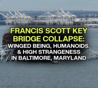 FRANCIS SCOTT KEY BRIDGE COLLAPSE: Winged Beings, Humanoids, & High Strangeness In BALTIMORE, MARYLAND