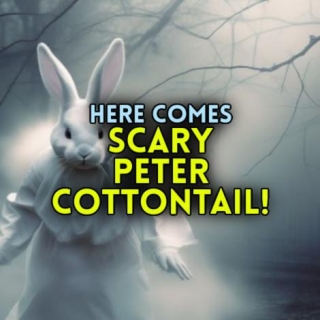 Here Comes SCARY PETER COTTONTAIL!