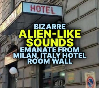 Bizarre ALIEN-LIKE SOUNDS Emanate From Milan, Italy Hotel Room Wall
