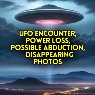UFO Encounter, Power Loss, Possible Abduction & Disappearing Photos