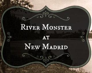 RIVER MONSTER At New Madrid, Missouri