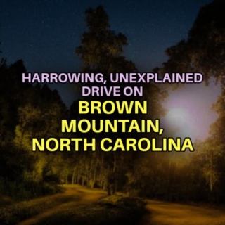 Harrowing, Unexplained Drive On BROWN MOUNTAIN, NORTH CAROLINA