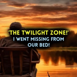 'THE TWILIGHT ZONE!' I Went Missing From Our Bed!