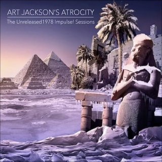 #99 ART JACKSON'S ATROCITY The Unreleased 1978 Impulse! Sessions