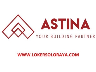 Loker Solo Raya Bulan April 2024 Di Astina Group