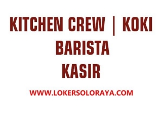 Loker Solo Raya Kitchen Crew/Koki, Barista, Kasir