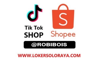 Lowongan Kerja Solo Raya Update Di TikTok Shop Dan Shopee Robibois