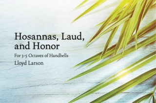 Hosannas, Laud And Honor: Handbell Titles For Lent & Easter 2024
