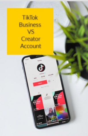 TikTok Business VS Creator Account: What Is The Difference & How To Choose What Is Best For You?