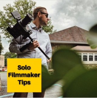 10 Best Tips As A Solo Filmmaker