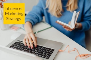How To Create An Effective Strategy For Influencer Marketing