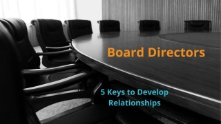 5 Keys To Develop Meaningful Relationships With Board Directors