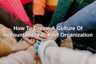 How To Create A Culture Of Accountability In Your Organization