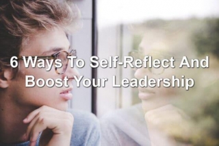 6 Ways To Self-Reflect And Boost Your Leadership
