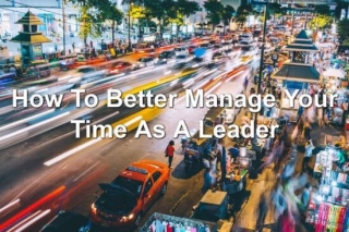 How To Better Manage Your Time As A Leader