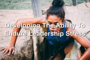 Developing The Ability To Endure Leadership Stress