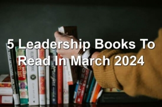 5 Leadership Books To Read In March 2024