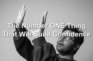 The Number ONE Thing That Will Build Confidence