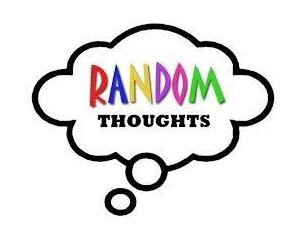 Random Thoughts Of The Day - April 24, 2024