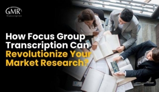 How Focus Group Transcription Can Revolutionize Your Market Research?