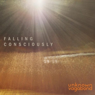 Unknown Vagabond – “Falling Consciously”