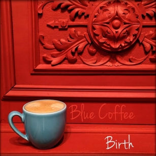 Blue Coffee – “Birth”