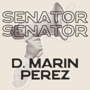 D. Marin Perez – “Senator Senator”