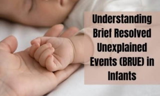 Understanding Brief Resolved Unexplained Events (BRUE) In Infants