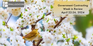 SmallGovCon Week In Review: April 22-26, 2024