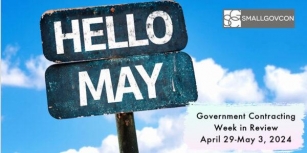 SmallGovCon Week In Review: April 29-May 3, 2024