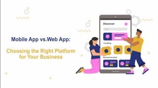 Mobile App Vs. Web App: Choosing The Right Platform For Your Business