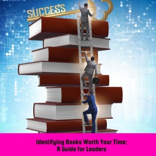 Identifying Books Worth Your Time: A Guide For Leaders