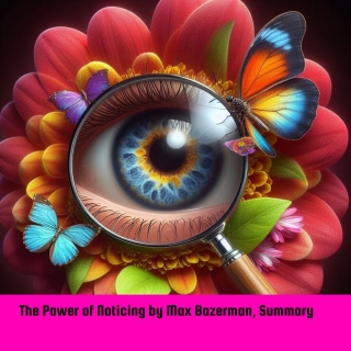 The Power Of Noticing By Max Bazerman, Summary
