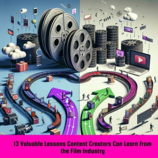 13 Valuable Lessons Content Creators Can Learn From The Film Industry