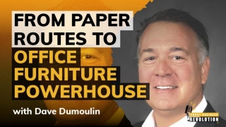 Dave Dumoulin | From Paper Routes To Office Furniture Powerhouse