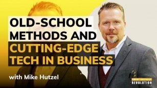 Old-School Methods And Cutting-Edge Tech In Business With Mike Hutzel