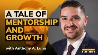 A Tale Of Mentorship And Growth With Anthony A. Luna