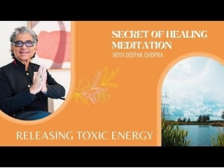 Guided Meditation For Releasing Toxic Energy With Deepak Chopra